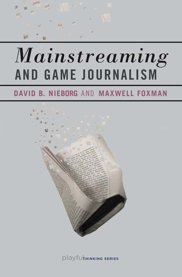 Mainstreaming and Game Journalism by David B. Nieborg and Maxwell Foxman